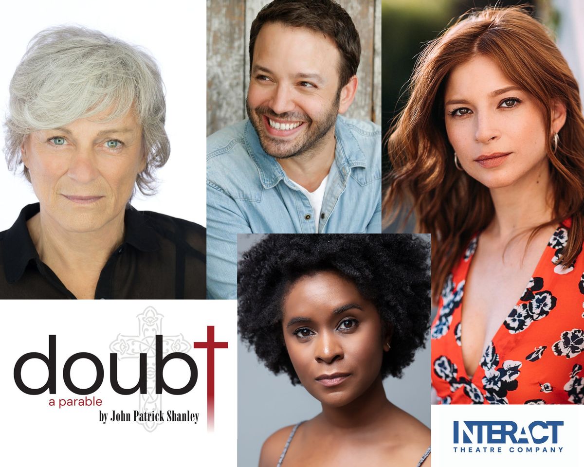 Anne Gee Byrd, Stacey Farber, Kacie Rogers, and Marc Valera star in John Patrick Shanley's suspenseful, timely American drama that grapples with questions of moral certainty – and doubt. "Doubt: A Parable" will move you, challenge you, and leave you on the edge of your seat. Directed by Cate Caplin. Produced by Barry Heins.
 💥 Available starting at 12:01 a.m. on March 12, 2022, and only for 24 hours, exclusively on BroadwayOnDemand.com! 💥 
This performance is free, but ticket availability is limited. To reserve a ticket please email: rsvp@interactla.org. You will receive confirmation and a link to the performance.

Interact Theatre Company, in partnership with Los Angeles Public Library’s cultural enrichment program L.A. MADE, presents THE TONY AWARD®️WINNERS, six exceptional plays that received Broadway’s highest honor, the Tony Award®️for Best Play, presented on BroadwayOnDemand.com on the second Saturday of each month through June 2022. For further details, please visit www.interactla.org.