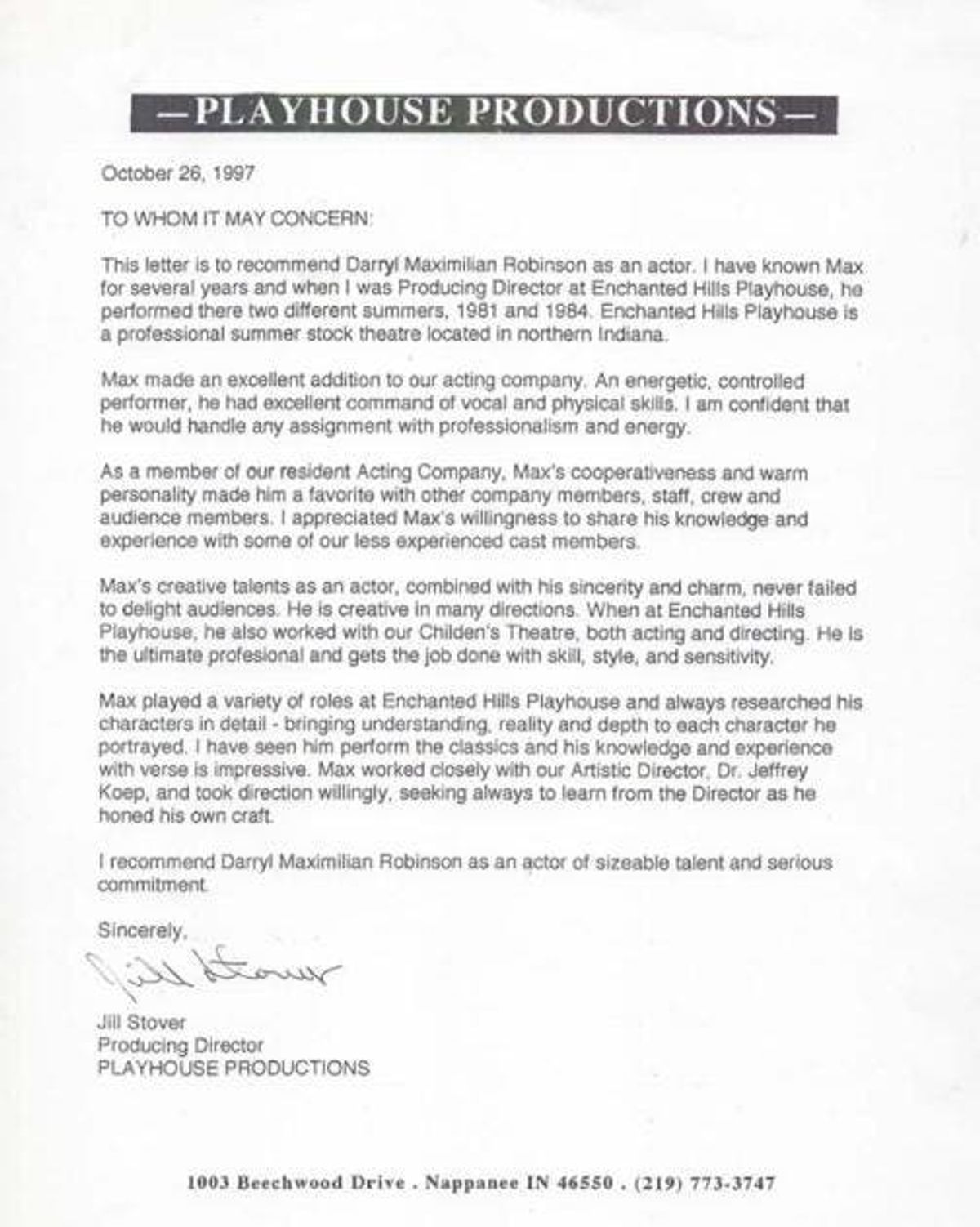A PRODUCER'S LETTER OF REFERENCE!: Here's a copy of the 1997 Letter of Recommendation by Enchanted Hills Playhouse Producing Director Jill Stover bestowed upon Chicago-born and stage-trained actor and play director Darryl Maximilian Robinson regarding his work during the 1981 and 1984 summer stock theatre seasons at The Enchanted Hills Playhouse of Syracuse, Indiana. A PRODUCER'S LETTER OF REFERENCE!: Here's a copy of the 1997 Letter of Recommendation by Enchanted Hills Playhouse Producing Director Jill Stover bestowed upon Chicago-born and stage-trained actor and play director Darryl Maximilian Robinson regarding his work during the 1981 and 1984 summer stock theatre seasons at The Enchanted Hills Playhouse of Syracuse, Indiana.