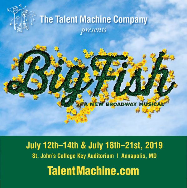 A powerful musical based on Daniel Wallace?s 1998 novel, Big Fish: A Novel of Mythic Proportions and the 2003 film Big Fish.   The production will be performed by a cast of 41 talented children from all over the region, ages 7-14. The show will run July 12th ? 14th and July 18th ? 21st and will be held at St. John?s College Key Auditorium in Annapolis. Evening and matinee show times available. Tickets are $15.00 and are available online at www.talentmachine.com, at the door or by emailing tmcyouth@hotmail.com.    1