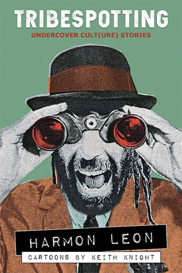 Tribespotting: Undercover Cult(ure) Stories by Harmon Leon 1