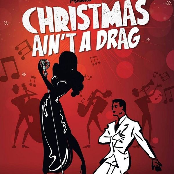 CHRISTMAS AIN'T A DRAG - THE MUSICAL 3