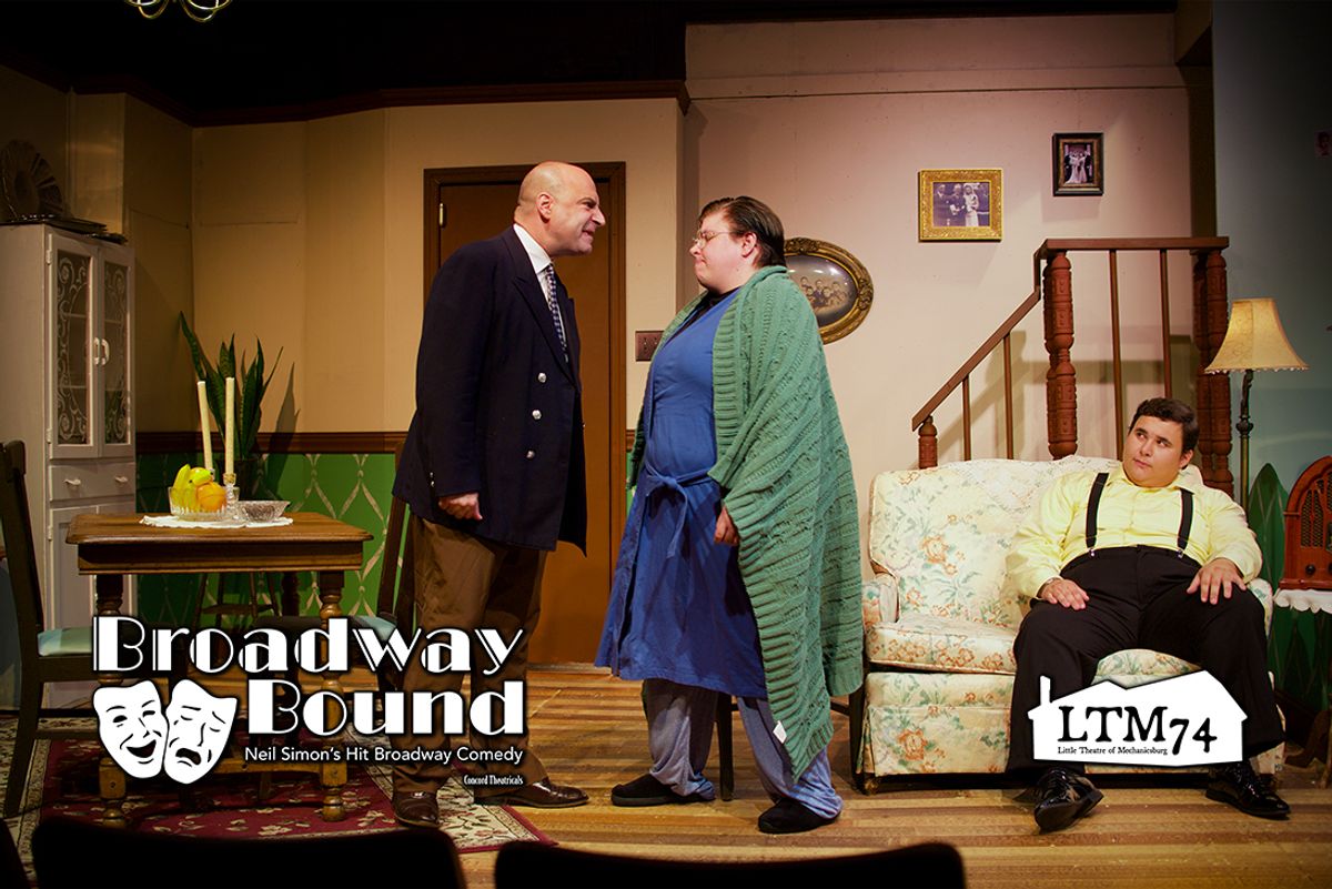 Don''t get angry ? Broadway Bound by Neil Simon ? Little Theatre Of Mechanicsburg ? www.ltmpa.com Don''t get angry ? Broadway Bound by Neil Simon ? Little Theatre Of Mechanicsburg ? www.ltmpa.com