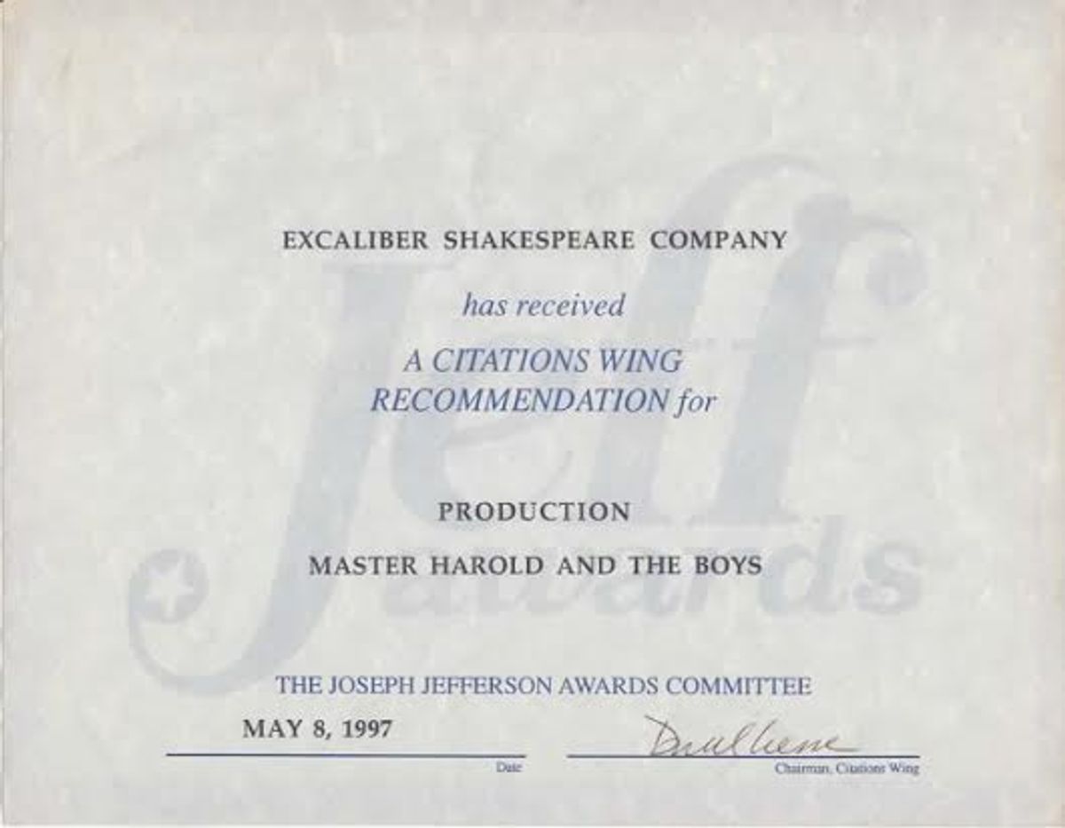 The ESC revival of Master Harold And The Boys by Athol Fugard, as directed by Darryl Maximilian Robinson, won a 1997 Chicago Joseph Jefferson Citation Award nomination for Best Production.