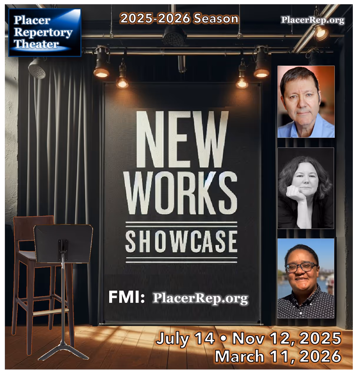 New Works Showcase, featuring early career to seasoned playwrights, directors, performers:  Mon July 14, Wed Nov 12 2025 and Wed March 11, 2026 for the Placer Rep 2025-2026 season.