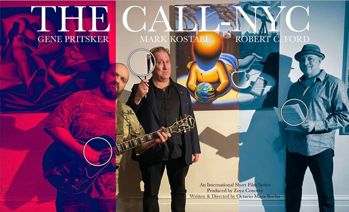 The Call-NYC, a film by Octavio Maya Rocha featuring an artist (Mark Kostabi), a musician (Gene Pritsker) and a poet (Robert C. Ford)