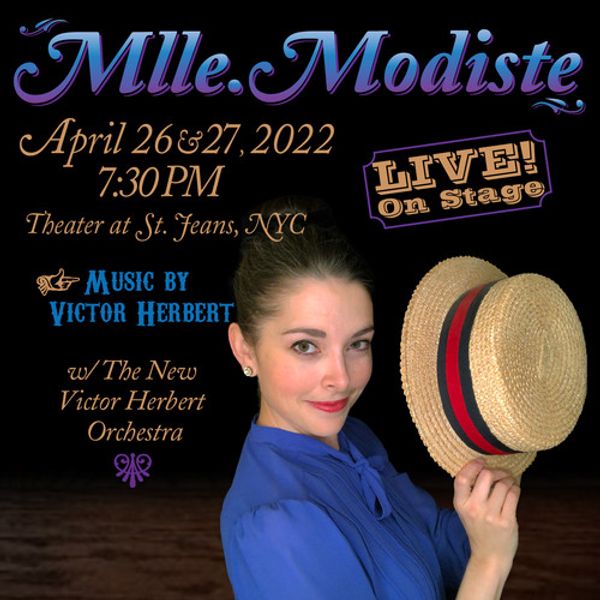 Mlle. Modiste (1905 operetta) opens April 26th-27th at Theater at St. Jeans, NYC. Music by Victor Herbert 1