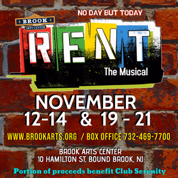 The Brook Arts Center presents the Tony Award and Pulitzer Prize-winning phenomenon RENT. Showtimes Nov 12-14 and Nov 19-21. Visit our website showtimes and tickets www.brookarts.org or call 732-469-7700. 2