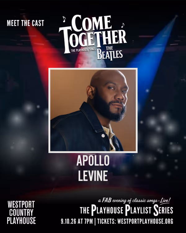 Apollo Levine, "Come Together: The Playhouse Sings the Beatles," Westport Country Playhouse, September 10, 2026. 3
