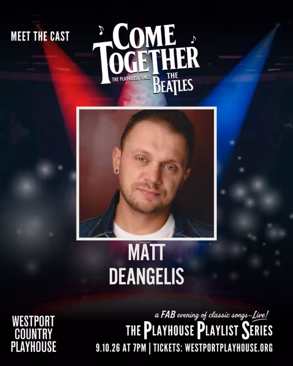 Matt DeAngelis, "Come Together: The Playhouse Sings the Beatles," Westport Country Playhouse, September 10, 2026. 2