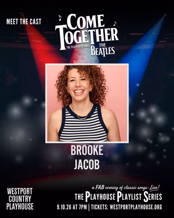 Brooke Jacob, "Come Together: The Playhouse Sings the Beatles," Westport Country Playhouse, September 10, 2026. 6