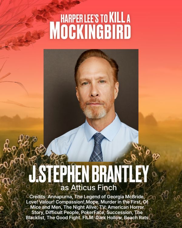 J.Stephen Brantley
Atticus Finch
THEATRE: Annapurna (Vermont Stage), Fahrenheit 451 (Bay Street Theater), The Legend Of Georgia McBride (Ensemble Theatre Company of Santa Barbara), Love! Valour! Compassion! (Dezart Performs), Mope (Ensemble Studio Theatre), Murder In The First (The Directors Co./59E59), Of Mice And Men (Bay Street Theater, North Coast Rep), The Night Alive (Guild Hall), Pirira (Theatre 167), The Play That Goes Wrong (Portland Stage), Romeo And Juliet, R & J & Z, Shakespeare In L 3