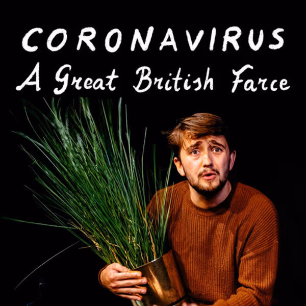 Edward Bartram in Coronavirus – A Great British Farce.
Photo by Oli Sones. 1