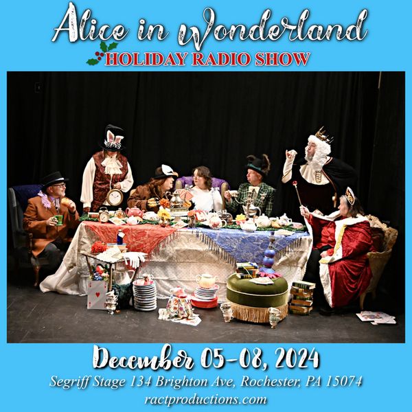 R-ACT Alice in Wonderland Live Radio Show to benefit Beaver County Humane Society. December 05-08, 2024. 2