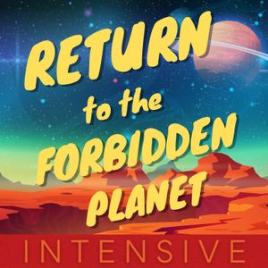 Return to the Forbidden Planet Intensive