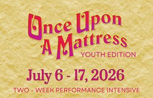 Once Upon A Mattress: Youth Edition- Two Week Summer Intensive 2026