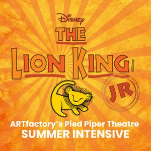 ARTfactory's Pied Piper Theatre Summer Intensive - Disney The Lion King JR