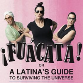 ¡FUÁCATA! or A Latina’s Guide to Surviving the Universe show poster