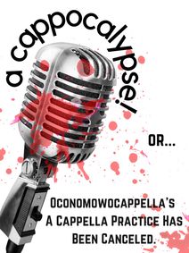 A Cappocalypse! Or...Oconomowocappella's A Cappella Practice Has Been Canceled  show poster