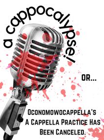 A Cappocalypse! Or...Oconomowocappella's A Cappella Practice Has Been Canceled 