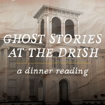 Ghost Stories at the Drish:  A Dinner Reading