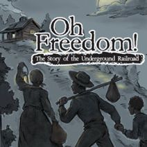 Oh Freedom! The Story of the Underground Railroad