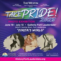 History Fort Lauderdale Presents Take PRIDE! Zorita’s World Free Photo Exhibition at Galleria Fort Lauderdale