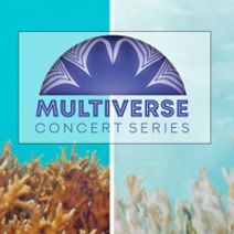 Multiverse Concert Series: Reef Music