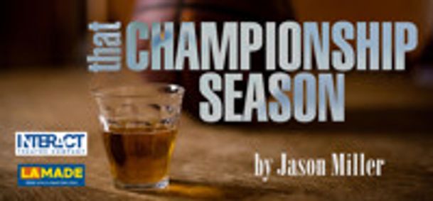 THAT CHAMPIONSHIP SEASON by Jason Miller show poster