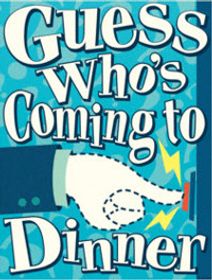 Guess Who's Coming To Dinner