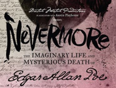 Nevermore, The Imaginary Life and Mysterious Death of Edgar Allan Poe show poster
