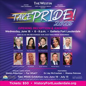 History Fort Lauderdale & Galleria Fort Lauderdale present The Westin Fort Lauderdale Beach Resort “Take PRIDE!” 2025 Benefit show poster