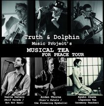 Truth and Dolphin's MUSICAL TEA FOR PEACE TOUR