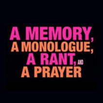   A Memory, A Monologue, A Rant & A Prayer