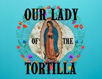Our Lady of the Tortilla