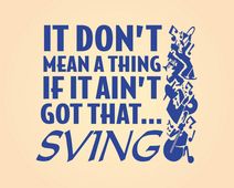It Don't Mean a Thing If It Ain't Got That ... Sving