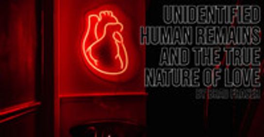 UNIDENTIFIED HUMAN REMAINS AND THE TRUE NATURE OF LOVE show poster