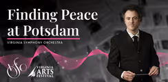 Virginia Symphony Orchestra | Eric Jacobsen, conductor | Finding Peace at Potsdam  in Central Virginia