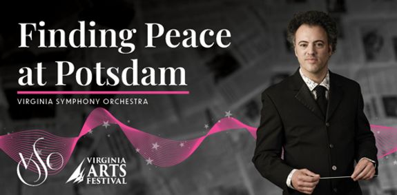 Virginia Symphony Orchestra | Eric Jacobsen, conductor | Finding Peace at Potsdam show poster