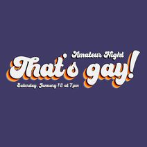 That's gay! comedy - AMATEUR NIGHT