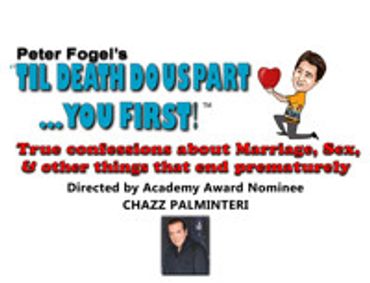 Peter Fogel's Til Death Do Us Part... You First! True Confessions about Marriage, Sex, & other things that end prematurely  show poster