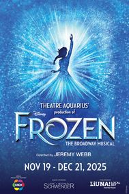 Theatre Aquarius' production of Disney's Frozen, The Broadway Musical show poster