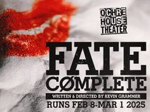 Ochre House Theater presents FATE COMPLETE