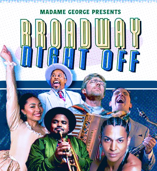 Broadway Night Off at Madame George Off-Off-Broadway - 2025