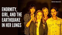 ENORMITY, GIRL, AND THE EARTHQUAKE IN HER LUNGS in Vermont