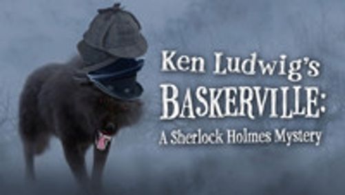 Ken Ludwig's Baskerville: A Sherlock Holmes Mystery show poster