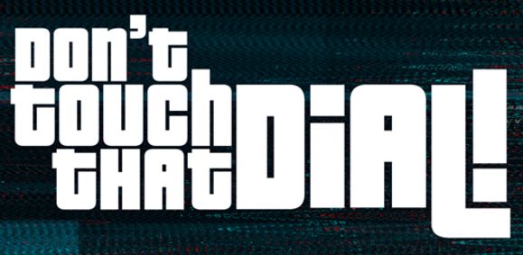 Don't Touch That Dial! show poster