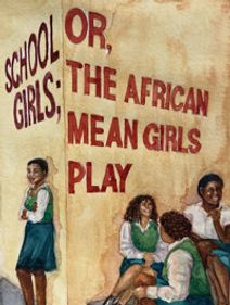 School Girls; Or, The African Mean Girls Play