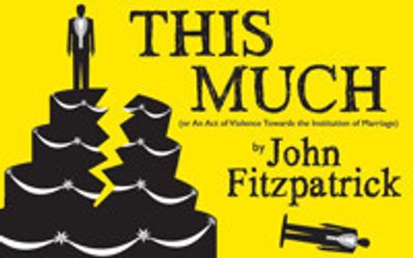 This Much (or An Act of Violence Towards the Institution of Marriage) by John Fitzpatrick show poster