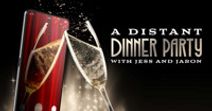 A Distant Dinner Party with Jess and Jaron