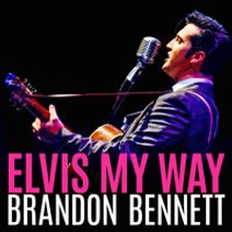 ELVIS MY WAY, STARRING BRANDON BENNETT